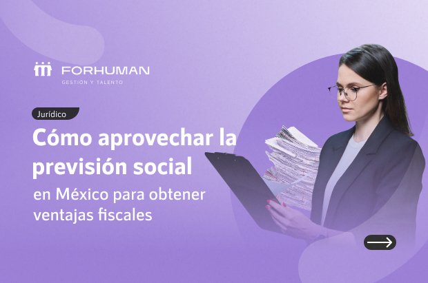 Previsión social: la clave oculta para ahorrar y retener talento