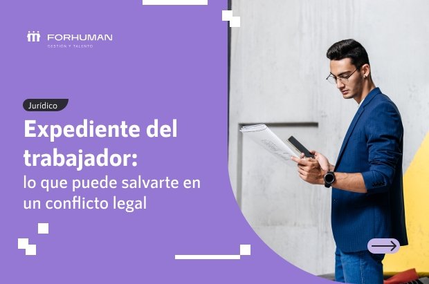 Expediente del trabajador:Lo que debes incluir para evitar problemas legales